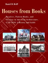 Houses from Books: Treatises, Pattern Books, and Catalogs in American Architecture, 1738-1950