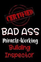 Certified Bad Ass Miracle-Working Building Inspector