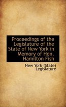 Proceedings of the Legislature of the State of New York in Memory of Hon. Hamilton Fish