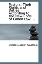 Pastors, Their Rights and Duties According to the New Code of Canon Law ...
