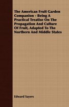 The American Fruit Garden Companion - Being A Practical Treatise On The Propagation And Culture Of Fruit, Adapted To The Northern And Middle States
