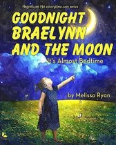 Goodnight Braelynn and the Moon, It's Almost Bedtime