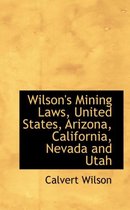 Wilson's Mining Laws, United States, Arizona, California, Nevada and Utah