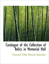 Catalogue of the Collection of Relics in Memorial Hall