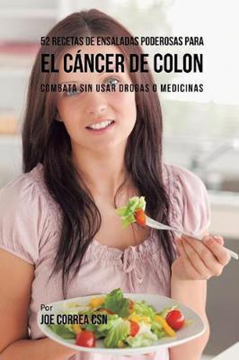 52 Recetas de Ensaladas Poderosas Para el Cáncer de Colon, Joe Correa |  9781635318401... 