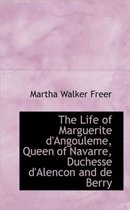 The Life of Marguerite D'Angouleme, Queen of Navarre, Duchesse D'Alencon and de Berry
