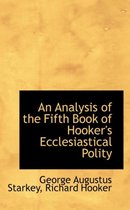 An Analysis of the Fifth Book of Hooker's Ecclesiastical Polity