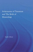 Studies in Classics- Aristoxenus of Tarentum and the Birth of Musicology