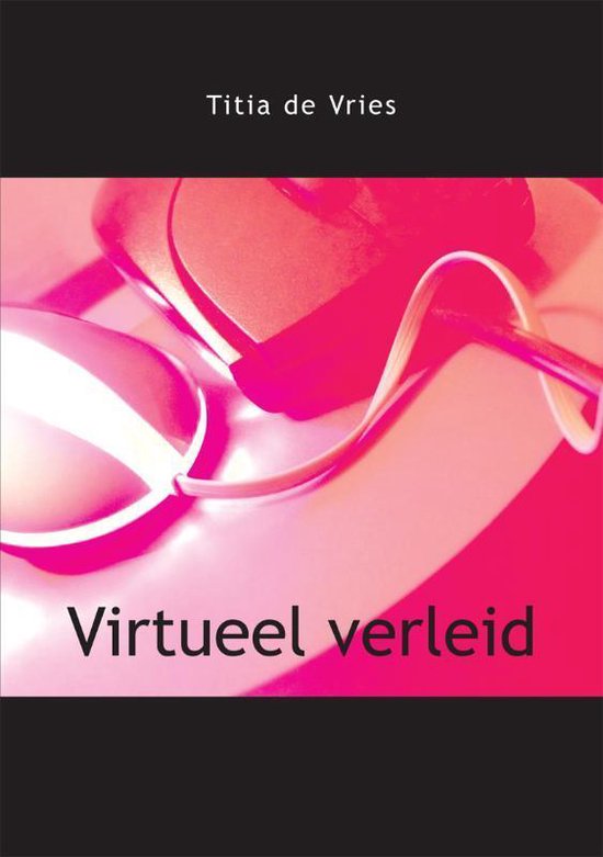 Cover van het boek 'Virtueel verleid' van Titia de Vries