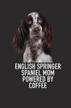 English Springer Spaniel Mom Powered by Coffee