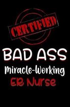 Certified Bad Ass Miracle-Working Er Nurse