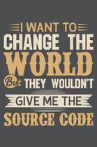 I Want To Change The World But They Wouldn't Give Me The Source Code