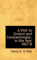 A Visit to Greece and Constantinople, in the Year 1827-8