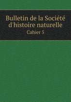 Bulletin de la Societe d'histoire naturelle Cahier 5