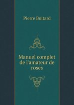 Manuel complet de l'amateur de roses