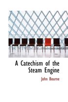 A Catechism of the Steam Engine