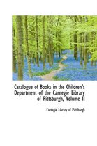 Catalogue of Books in the Children's Department of the Carnegie Library of Pittsburgh, Volume II