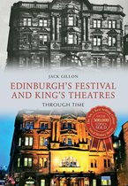 Through Time - Edinburgh's Festival and King's Theatres Through Time