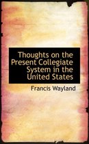 Thoughts on the Present Collegiate System in the United States