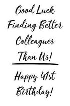 Good Luck Finding Better Colleagues Than Us! Happy 41st Birthday
