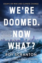 We're Doomed. Now What?: Essays on War and Climate Change