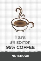 I am 5% Editor 95% Coffee Notebook