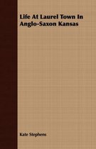 Life At Laurel Town In Anglo-Saxon Kansas