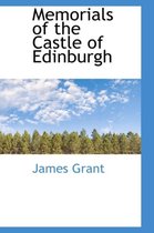 Memorials of the Castle of Edinburgh