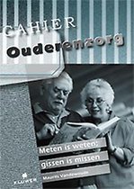 Meten is weten, gissen is missen Reeks cahiers ouderenzorg