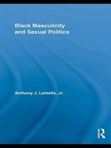 Routledge Research in Race and Ethnicity - Black Masculinity and Sexual Politics