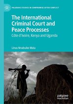 Palgrave Studies in Compromise after Conflict - The International Criminal Court and Peace Processes