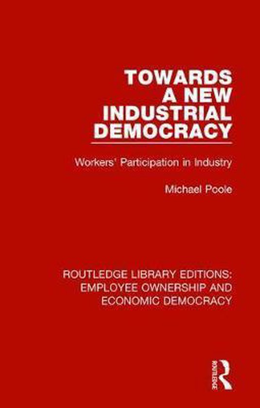 Towards a New Industrial Democracy 9781138307841 Michael Poole