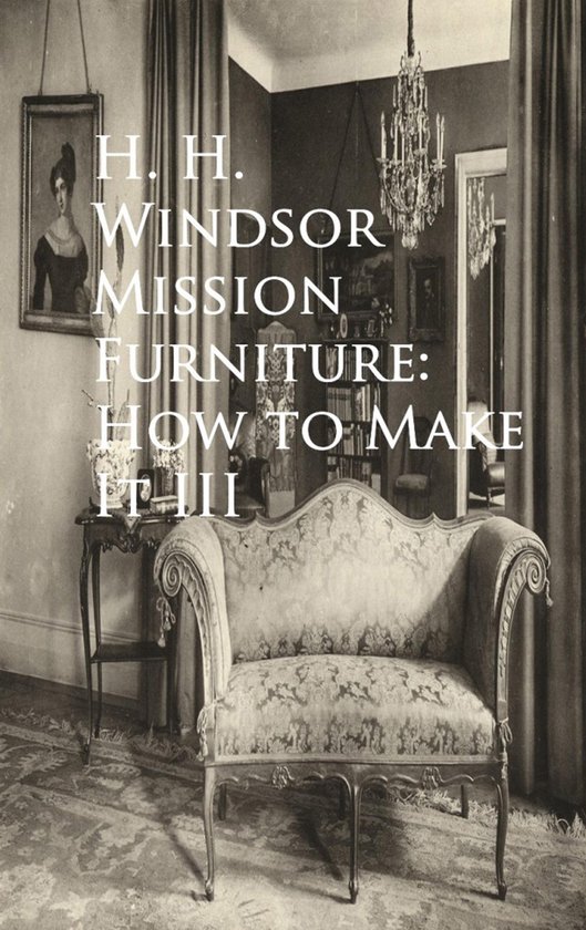 Mission Furniture How to Make It III (ebook), H. H. Windsor