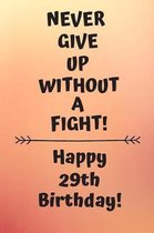 Never Give Up Without A Fight Happy 29th Birthday