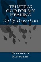 Trusting God For My Healing