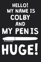 Hello! My Name Is COLBY And My Pen Is Huge!