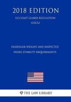 Passenger Weight and Inspected Vessel Stability Requirements (Us Coast Guard Regulation) (Uscg) (2018 Edition)