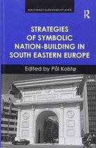 Strategies of Symbolic Nation-building in South Eastern Europe