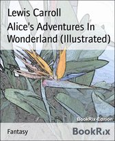 Alice's Adventures In Wonderland (Illustrated)