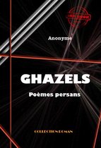 Poésie - Ghazels (poèmes persans) [édition intégrale revue et mise à jour]