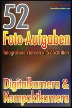 52 Foto-Aufgaben: Fotografieren Lernen in 52 Schritten