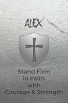 Alex Stand Firm in Faith with Courage & Strength: Personalized Notebook for Men with Bibical Quote from 1 Corinthians 16