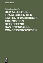 Der Allgemeine Fragebogen Der Kgl. Untersuchungs-Commission Betreffend Das Eisenbahn-Concessionswesen