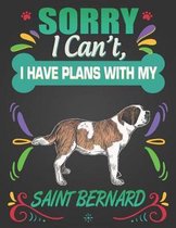 Sorry I Can't, I Have Plans With My Saint Bernard