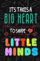 It Takes A Big Heart To Shape Little Minds