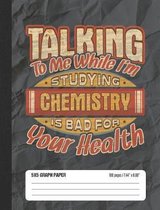 Talking To Me While I'm Studying Chemistry Is Bad For Your Health