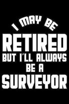 I May Be Retired But I'll Always Be A Surveyor