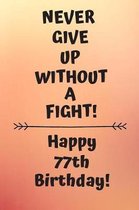 Never Give Up Without A Fight Happy 77th Birthday