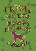 I Love My Dog Bracco Italiano - Dog Owner Notebook