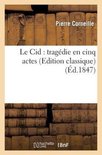 Litterature- Le Cid: Tragédie En Cinq Actes (Edition Classique)